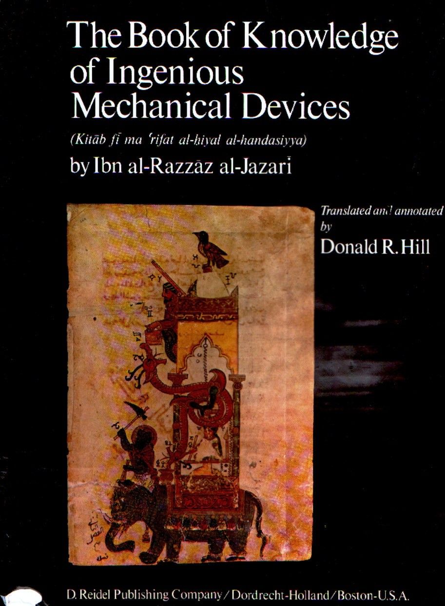 The Book of Knowledge of Ingenious Mechanical Devices, by Ibn al-Razzaz al-Jazari, translated by Donald R. Hill.