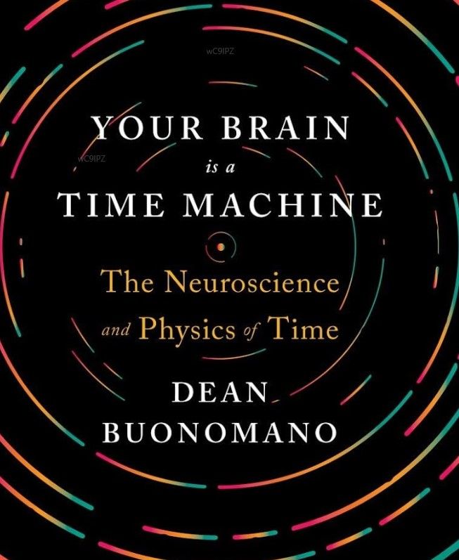 Your Brain Is a Time Machine, Dean Buonomano